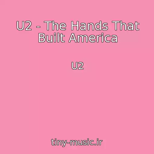 کاور آهنگ U2 - The Hands That Built America از U2