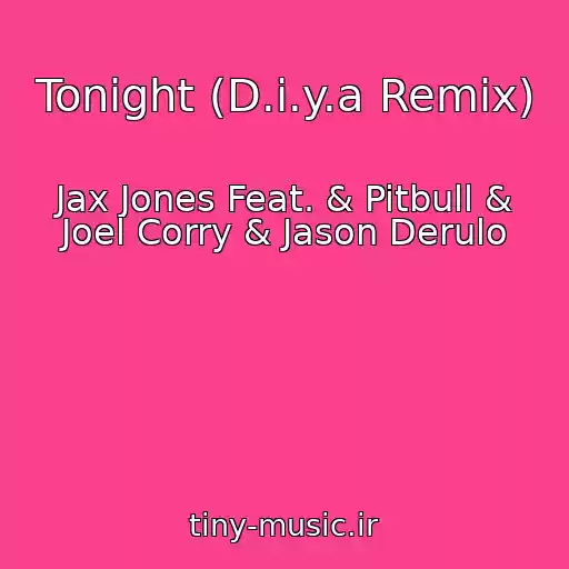کاور آهنگ Tonight (D.i.y.a Remix) از Jax Jones Feat. & Pitbull & Joel Corry & Jason Derulo