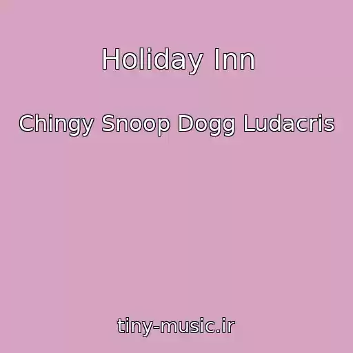 کاور آهنگ Holiday Inn از Chingy Snoop Dogg Ludacris