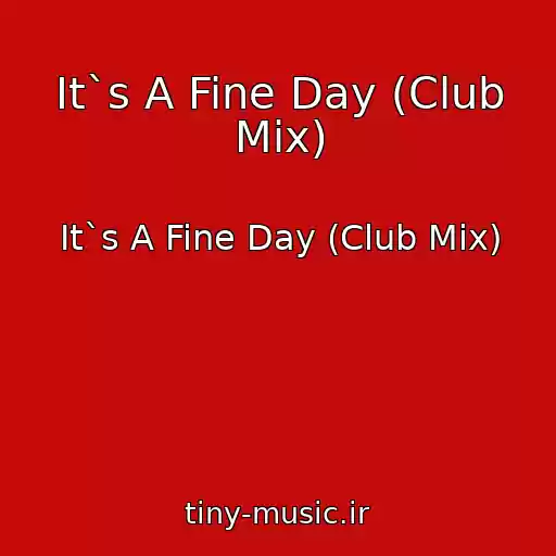 کاور آهنگ It`s A Fine Day (Club Mix) از It`s A Fine Day (Club Mix)