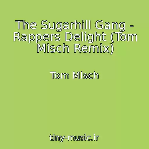 کاور آهنگ The Sugarhill Gang - Rappers Delight (Tom Misch Remix) از Tom Misch