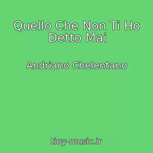 کاور آهنگ Quello Che Non Ti Ho Detto Mai از Andriano Chelentano