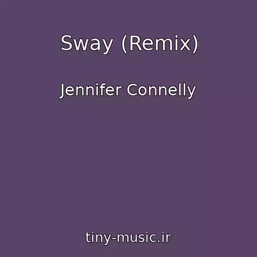 کاور آهنگ Sway (Remix) از Jennifer Connelly