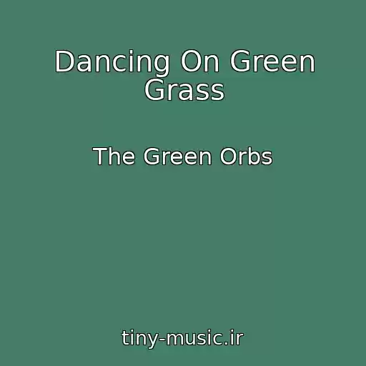 کاور آهنگ Dancing On Green Grass از The Green Orbs