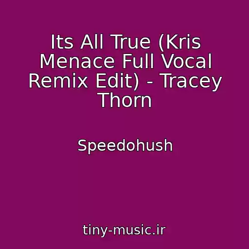 کاور آهنگ Its All True (Kris Menace Full Vocal Remix Edit) - Tracey Thorn از Speedohush