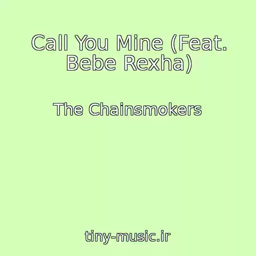 کاور آهنگ Call You Mine (Feat. Bebe Rexha) از The Chainsmokers