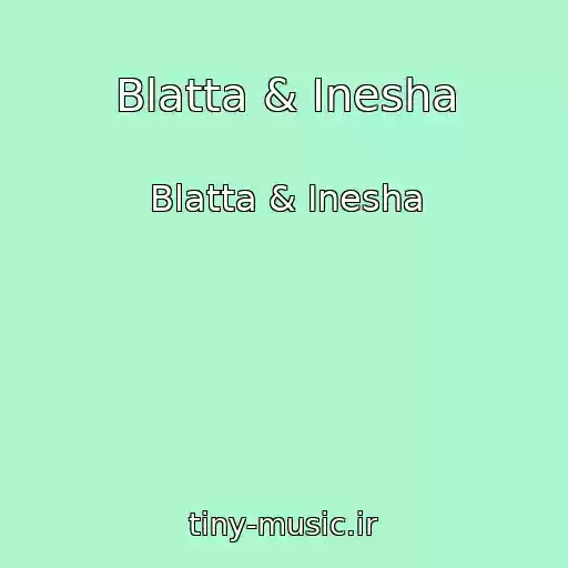 کاور آهنگ Blatta & Inesha از Blatta & Inesha
