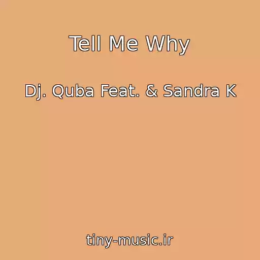 کاور آهنگ Tell Me Why از Dj. Quba Feat. & Sandra K