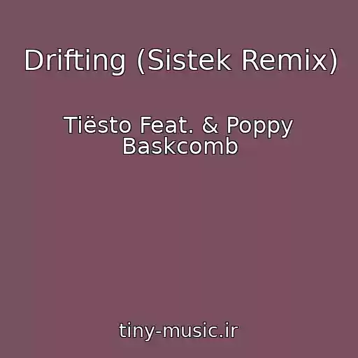 کاور آهنگ Drifting (Sistek Remix) از Tiësto Feat. & Poppy Baskcomb
