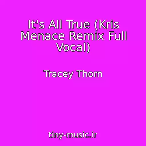 کاور آهنگ It's All True (Kris Menace Remix Full Vocal) از Tracey Thorn