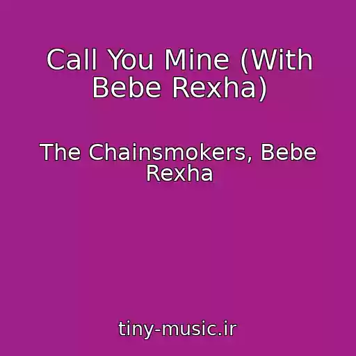 کاور آهنگ Call You Mine (With Bebe Rexha) از The Chainsmokers, Bebe Rexha