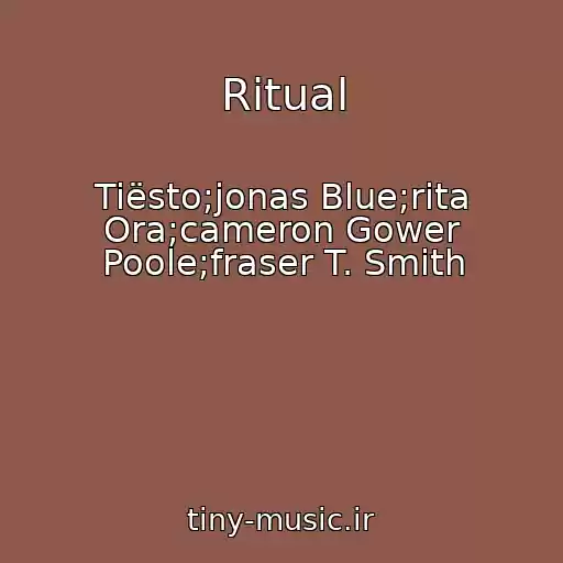کاور آهنگ Ritual از Tiësto;jonas Blue;rita Ora;cameron Gower Poole;fraser T. Smith