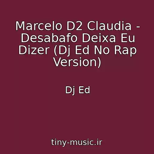 کاور آهنگ Marcelo D2 Claudia - Desabafo Deixa Eu Dizer (Dj Ed No Rap Version) از Dj Ed