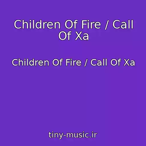 کاور آهنگ Children Of Fire / Call Of Xa از Children Of Fire / Call Of Xa