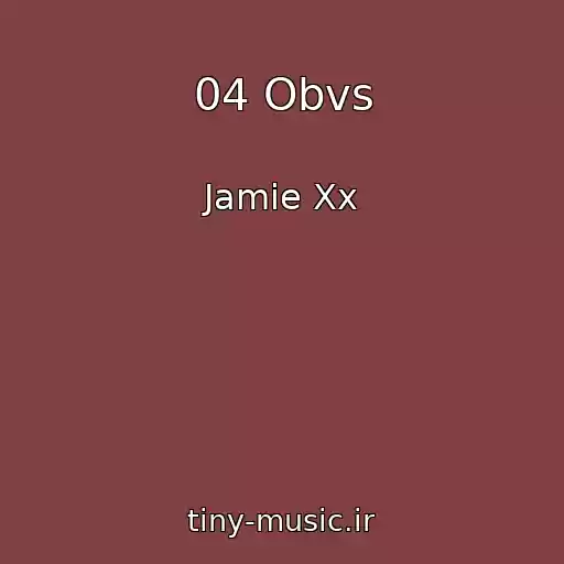 کاور آهنگ 04 Obvs از Jamie Xx
