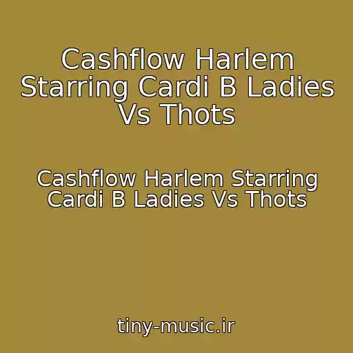 کاور آهنگ Cashflow Harlem Starring Cardi B Ladies Vs Thots از Cashflow Harlem Starring Cardi B Ladies Vs Thots