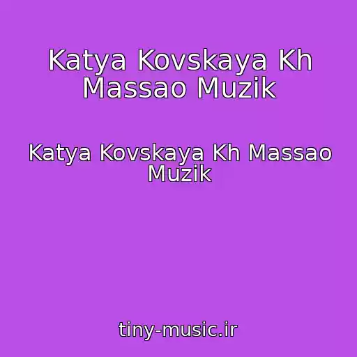 کاور آهنگ Katya Kovskaya Kh Massao Muzik از Katya Kovskaya Kh Massao Muzik
