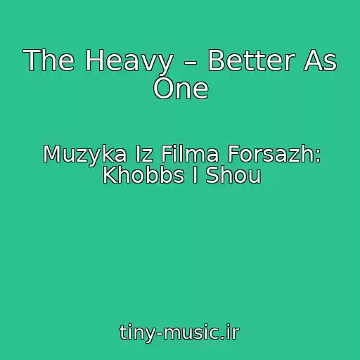 کاور آهنگ The Heavy – Better As One از Muzyka Iz Filma Forsazh: Khobbs I Shou