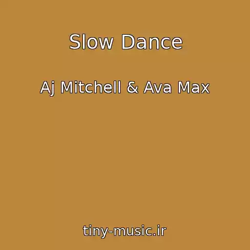 کاور آهنگ Slow Dance از Aj Mitchell & Ava Max