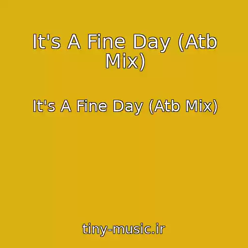 کاور آهنگ It's A Fine Day (Atb Mix) از It's A Fine Day (Atb Mix)