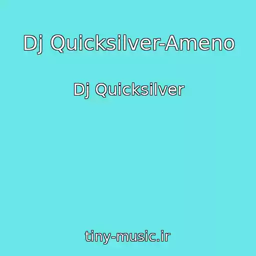 کاور آهنگ Dj Quicksilver-Ameno از Dj Quicksilver