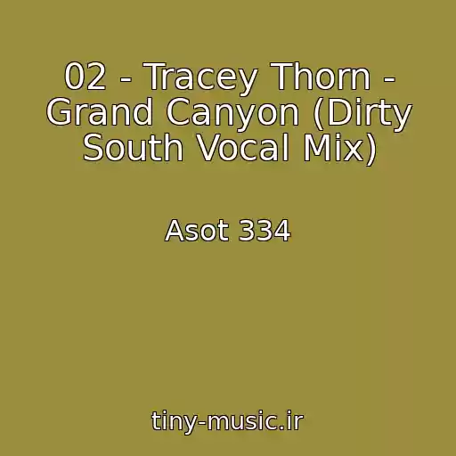 کاور آهنگ 02 - Tracey Thorn - Grand Canyon (Dirty South Vocal Mix) از Asot 334