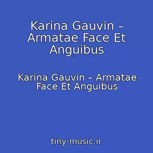 کاور آهنگ Karina Gauvin – Armatae Face Et Anguibus از Karina Gauvin – Armatae Face Et Anguibus