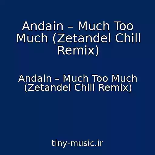 کاور آهنگ Andain – Much Too Much (Zetandel Chill Remix) از Andain – Much Too Much (Zetandel Chill Remix)