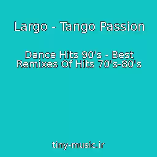 کاور آهنگ Largo - Tango Passion از Dance Hits 90's - Best Remixes Of Hits 70's-80's