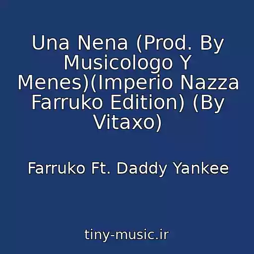 کاور آهنگ Una Nena (Prod. By Musicologo Y Menes)(Imperio Nazza Farruko Edition) (By Vitaxo) از Farruko Ft. Daddy Yankee