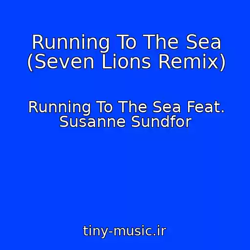 کاور آهنگ Running To The Sea (Seven Lions Remix) از Running To The Sea Feat. Susanne Sundfor