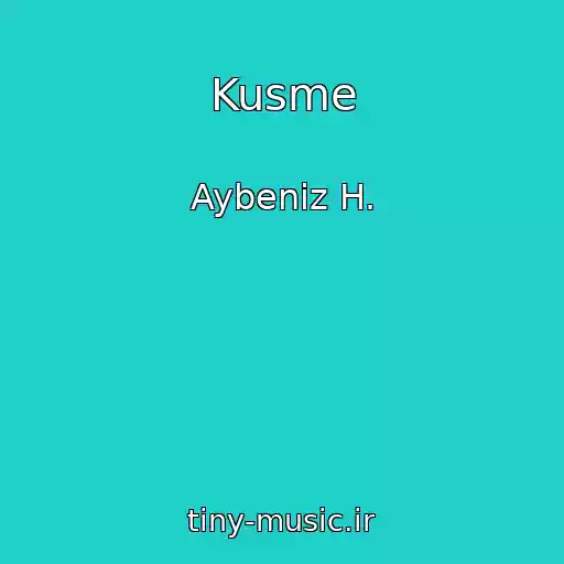 کاور آهنگ Kusme از Aybeniz H.