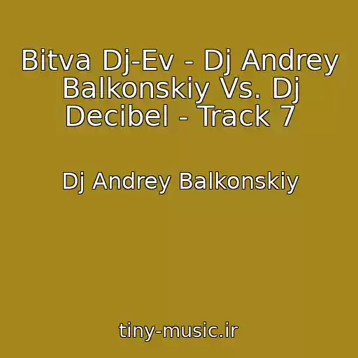 کاور آهنگ Bitva Dj-Ev - Dj Andrey Balkonskiy Vs. Dj Decibel - Track 7 از Dj Andrey Balkonskiy