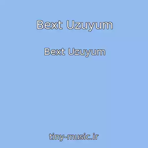 کاور آهنگ Bext Uzuyum از Bext Uzuyum