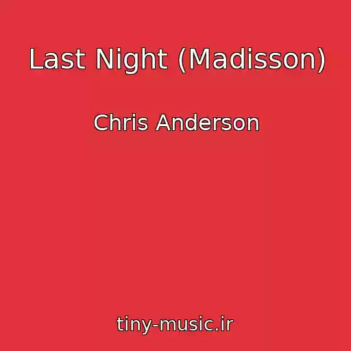 کاور آهنگ Last Night (Madisson) از Chris Anderson