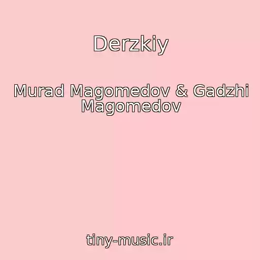 کاور آهنگ Derzkiy از Murad Magomedov & Gadzhi Magomedov