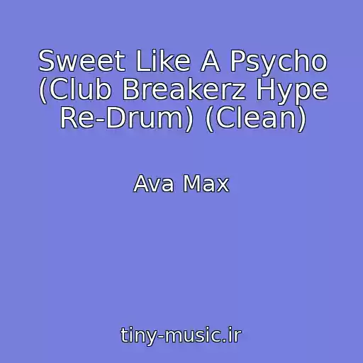 کاور آهنگ Sweet Like A Psycho (Club Breakerz Hype Re-Drum) (Clean) از Ava Max
