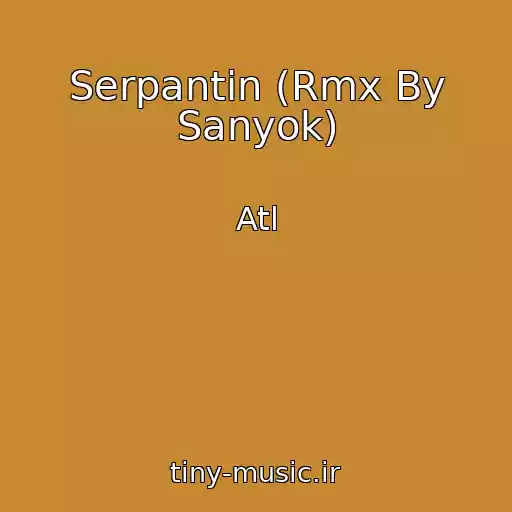 کاور آهنگ Serpantin (Rmx By Sanyok) از Atl
