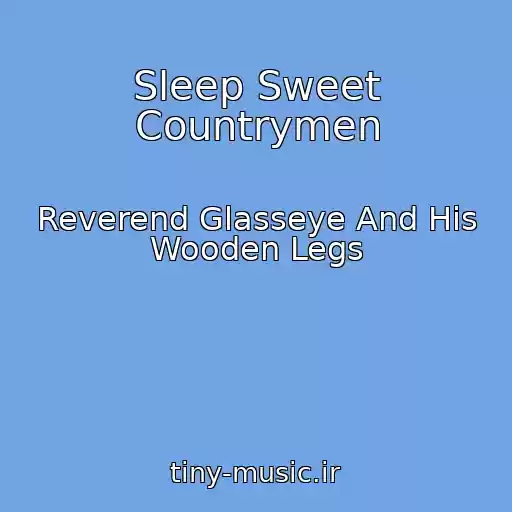 کاور آهنگ Sleep Sweet Countrymen از Reverend Glasseye And His Wooden Legs