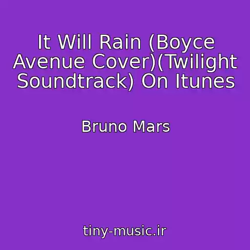 کاور آهنگ It Will Rain (Boyce Avenue Cover)(Twilight Soundtrack) On Itunes از Bruno Mars