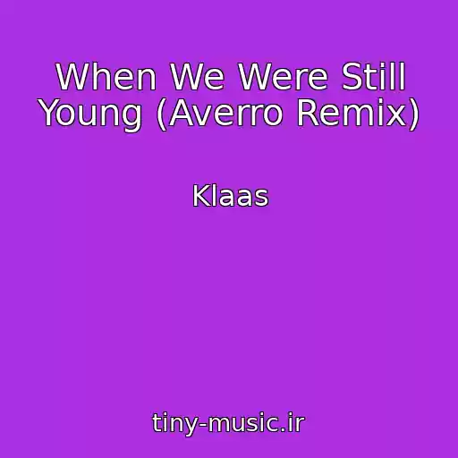 کاور آهنگ When We Were Still Young (Averro Remix) از Klaas