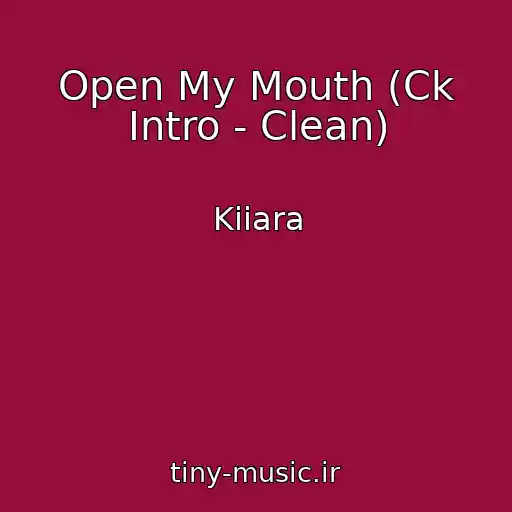 کاور آهنگ Open My Mouth (Ck Intro - Clean) از Kiiara