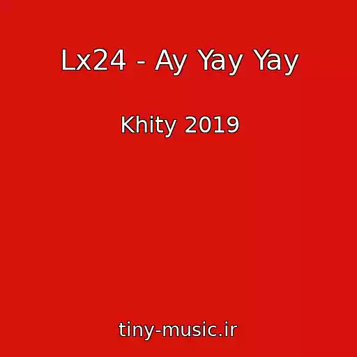 کاور آهنگ Lx24 - Ay Yay Yay از Khity 2019