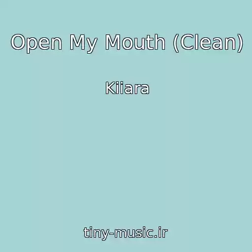 کاور آهنگ Open My Mouth (Clean) از Kiiara