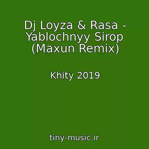 کاور آهنگ Dj Loyza & Rasa - Yablochnyy Sirop (Maxun Remix) از Khity 2019
