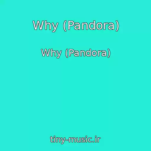 کاور آهنگ Why (Pandora) از Why (Pandora)