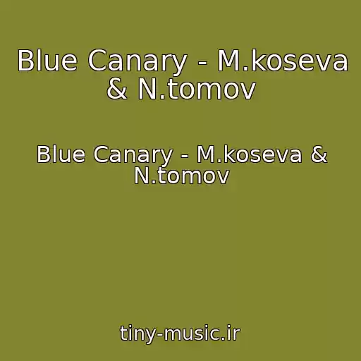 کاور آهنگ Blue Canary - M.koseva & N.tomov از Blue Canary - M.koseva & N.tomov