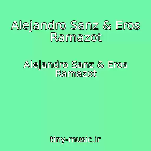 کاور آهنگ Alejandro Sanz & Eros Ramazot از Alejandro Sanz & Eros Ramazot