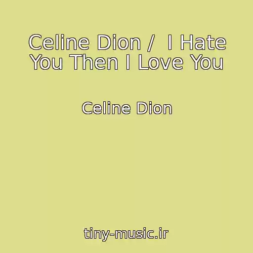 کاور آهنگ Celine Dion /  I Hate You Then I Love You از Celine Dion
