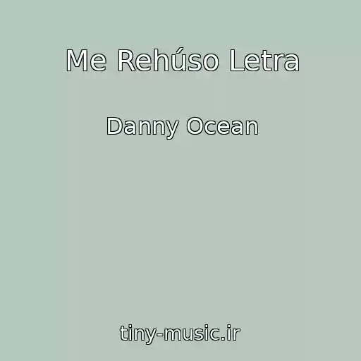 کاور آهنگ Me Rehúso Letra از Danny Ocean